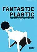 Fantastic Plastic Product Design & Consumer Culture