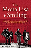 Mona Lisa Is Smiling Looting Destruction & Restitution of Art in Europe Since 1933