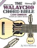 The Walaycho Chord Bible: Dgbeb Standard Tuning 1,728 Chords