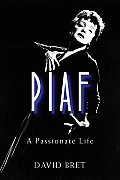 Piaf A Passionate Life
