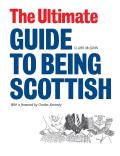 The Ultimate Guide to Being Scottish: Put Your First Foot Forward