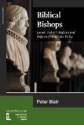 Biblical Bishops: James Ussher's Defence and Reform of Anglican Polity