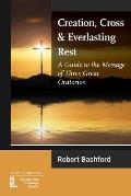 Creation, Cross and Everlasting Rest: A Guide to the Message of Three Great Oratorios