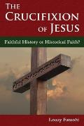 The Crucifixion of Jesus: Faithful History or Historical Faith?
