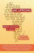 SMS Uprising: Mobile Phone Activism in Africa