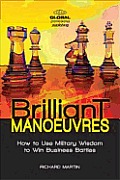 Brilliant Manoeuvres How to Use Military Wisdom to Win Business Battles