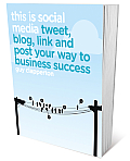 This Is Social Media: How to Tweet, Post, Link and Blog Your Way to Business Success