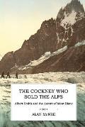 The Cockney Who Sold the Alps: Albert Smith and the Ascent of Mont Blanc