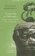 African Art as Philosophy: Senghor, Bergson and the Idea of Negritude