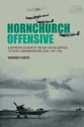 Hornchurch Offensive Volume Two The Definitive Account of the RAF Fighter Airfield Its Pilots Groundcrew & Staff 1941 1962