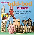 Knitted Odd Bod Bunch 35 Unique & Quirky Knitted Creatures