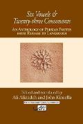 Six Vowels and Twenty Three Consonants: An Anthology of Persian Poetry from Rudaki to Langrood