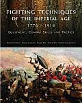 Fighting Techniques of the Imperial Age 1776 1914 Equipment Combat Skills & Tactics