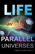 Life in Parallel Universes: A Novel by John E Smethers