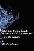 Realising Benefits from Government ICT Investment: a fool's errand?