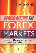 Spread Betting the Forex Markets: An Expert Guide to Spread Betting the Foreign Exchange Markets