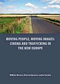 Moving People Moving Images Cinema & Trafficking in the New Europe