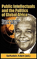 Public Intellectuals and the Politics of Global Africa: Comparative and Biographical Essays in Honour of Ali A. Mazrui