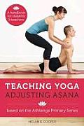 Teaching Yoga, Adjusting Asana: A Handbook for Students and Teachers
