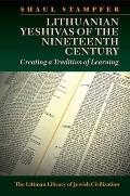 Lithuanian Yeshivas of the Nineteenth Century: Creating a Tradition of Learning