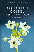 Aquarian Gospel of Jesus the Christ The Missing Years