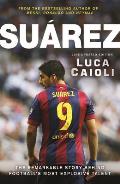 Suarez - 2016 Updated Edition: The Extraordinary Story Behind Football's Most Explosive Talent