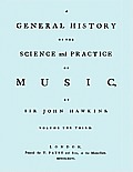 A General History of the Science and Practice of Music. Vol.3 of 5. [Facsimile of 1776 Edition of Vol.3.]
