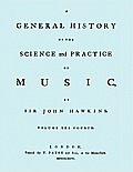 A General History of the Science and Practice of Music. Vol.4 of 5. [Facsimile of 1776 Edition of Vol.4.]