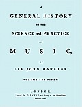 A General History of the Science and Practice of Music. Vol.5 of 5. [Facsimile of 1776 Edition of Vol.5.]