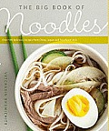 Big Book of Noodles Over 100 Delicious Recipes from China Japan & Southeast Asia
