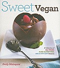 Sweet Vegan A Collection of All Vegan Some Gluten Free & a Few Raw Desserts