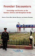 Frontier Encounters: Knowledge and Practice at the Russian, Chinese and Mongolian Border