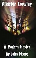 Aleister Crowley: A Modern Master