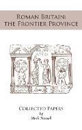 Roman Britain: the Frontier Province. Collected Papers