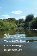 Riverwatch: the waterside diaries of a naturalist-angler