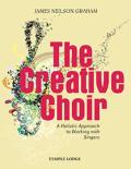 The Creative Choir: A Holistic Approach to Working with Singers