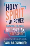 Holy Spirit Power, Knowing the Voice, Guidance and Person of the Holy Spirit: Inspiration from Rees Howells, Evan Roberts, D. L. Moody, Duncan Campbel