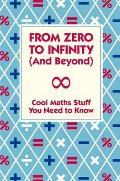 From Zero to Infinity and Beyond: Cool Maths Stuff You Need to Know.