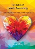 The Little Book of Holistic Accounting: Balance the books of your body, mind, heart and soul