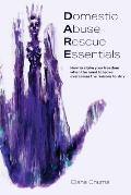 Domestic Abuse Rescue Essentials: How to claim your freedom when the need to leave overcomes the reasons to stay
