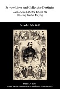 Private Lives and Collective Destinies: Class, Nation and the Folk in the Works of Gustav Freytag (1816-1895)