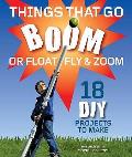 Things That Go Boom Or Float Fly & Zoom 18 DIY Projects to Make