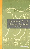 Zen & the Art of Raising Chickens The Way of Hen Clea Edelblute