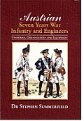 Austrian Seven Years War Infantry and Engineers: Uniforms, Organisation and Equipment