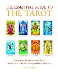Essential Guide to the Tarot Understanding the Major & Minor Arcana Using the Tarot to Find Self Knowledge & Change Your Destiny
