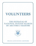 Volunteers: The Betrayal of National Defense Secrets by Air Force Traitors
