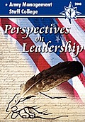 Perspectives on Leadership: A Compilation of Thought-Worthy Essays from the Faculty and Staff of the Army's Premier Educational Institution for CI