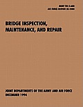 Bridge Inspection, Maintenance, and Repair: The official U.S. Army Technical Manual TM 5-600, U.S. Air Force Joint Pamphlet AFJAPAM 32-108
