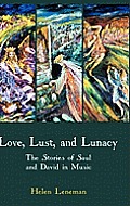 Love, Lust, and Lunacy: The Stories of Saul and David in Music
