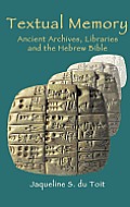 Textual Memory: Ancient Archives, Libraries and the Hebrew Bible
